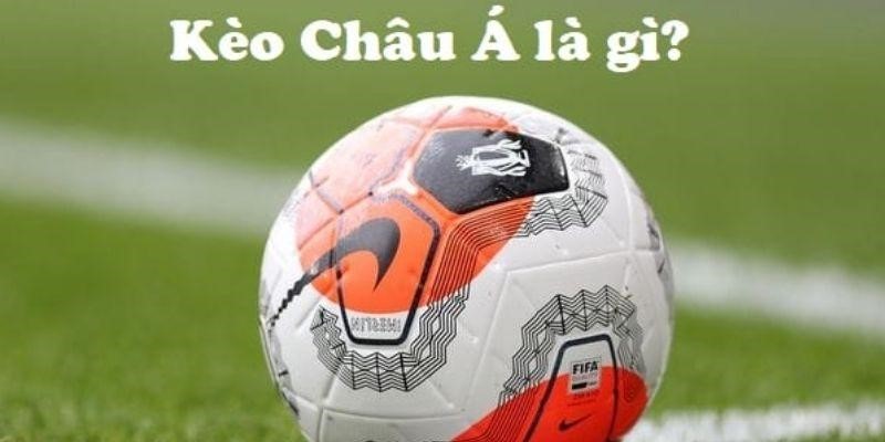 Kèo Châu Á là gì?